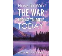 How to Win the War Against Yourself Today