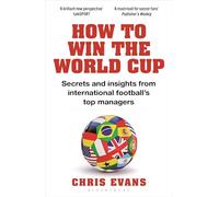 How to Win the World Cup: Secrets and Insights from International Football’s Top Managers