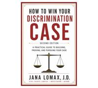 How to Win Your Discrimination Case: A Practical Guide to Building, Proving, and Pursuing Your Case