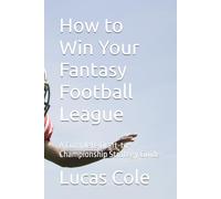 How to Win Your Fantasy Football League: A Complete Draft-to-Championship Strategy Guide