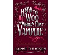 How to Woo the World's First Vampire: A Sinfully Funny Paranormal Romantic Comedy (Lessons in Divine Disasters)