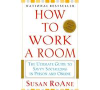 How to Work a Room, Fully Revised and Updated: The Ultimate Guide to Savvy Socializing In-Person and On-Line by Susan RoAne (1-Dec-2000) Paperback