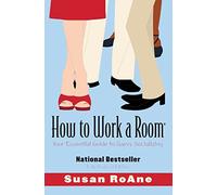 How to Work a Room, Revised Edition: Your Essential Guide to Savvy Socializing