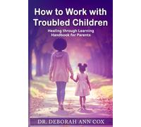 How to Work with Troubled Children: Healing through Learning Handbook for Parents