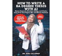 HOW TO WRITE A BA DEGREE THESIS WITH AI: Master Research, Structure, Editing, and Citation Using AI for First Degree, BSc, and Memoir Students (Academic Thesis Made Easy)