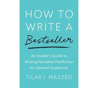 How to Write a Bestseller: An Insider's Guide to Writing Narrative Nonfiction for General Audiences