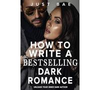 How to Write a Bestselling Dark Romance: Unleash Your Inner Dark Author: 15 (How to Write a Bestselling Romance)