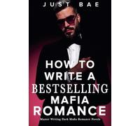 How to Write a Bestselling Mafia Romance: Master Writing Dark Mafia Romance Novels: 1 (How to Write a Bestseller Romance)