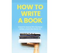 How to Write a Book: A Book for Anyone Who Has Never Written a Book (But Wants To)