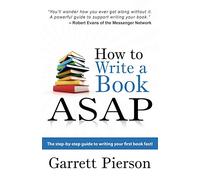 How To Write A Book ASAP: The Step-by-Step Guide to Writing Your First Book Fast!: Volume 1