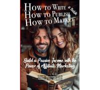 How to Write A Book, How to Publish a Book, How to Market a Book
