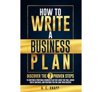 How to Write a Business Plan: Discover the 7 Proven Steps to Crafting a Profitable Business Plan That Saves You Time, Avoids Costly Mistakes, and ... Success (The Profitable Foundations Series)
