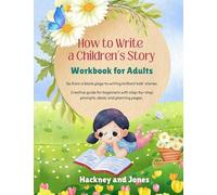 How To Write A Children's Story - Workbook For Adults: Go from a blank page to writing brilliant kids' stories. Creative guide for beginners with step-by-step prompts, ideas, and planning pages