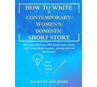 How To Write A Contemporary/Women's/Domestic Short Story: Plan and publish incredible family drama stories FAST using simple templates, plotting tools ... exercises: 10 (How to Write a Short Story)