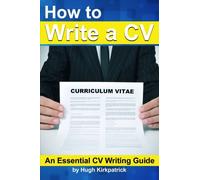 How to Write a CV (Curriculum Vitae) and Cover Letter: An Essential CV Writing Guide