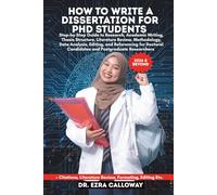 HOW TO WRITE A DISSERTATION FOR PHD STUDENTS: Step-by-Step Guide to Research, Academic Writing, Thesis Structure, Literature Review, Methodology, Data ... Researchers (Academic Thesis Made Easy)