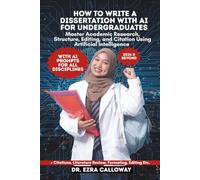 HOW TO WRITE A DISSERTATION WITH AI FOR UNDERGRADUATES: Master Academic Research, Structure, Editing, and Citation Using Artificial Intelligence (Academic Thesis Made Easy)