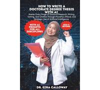 HOW TO WRITE A DOCTORATE DEGREE THESIS WITH AI: Master Every Stage of Doctoral Research, Writing, Editing, and Citation Through Powerful, Ethical, and ... Intelligence (Academic Thesis Made Easy)