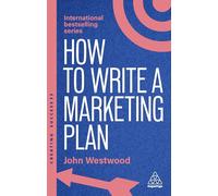 How to Write a Marketing Plan: Define Your Strategy, Plan Effectively and Reach Your Marketing Goals: 173 (Creating Success series)