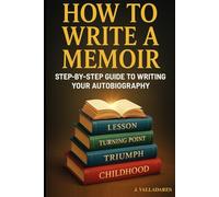 HOW TO WRITE A MEMOIR: Step-by-step guide to writing your autobiography