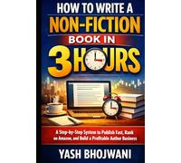 How to Write a Non-Fiction Book in 3 Hours: A Step-by-Step System to Publish Fast, Rank on Amazon, and Build a Profitable Author Business