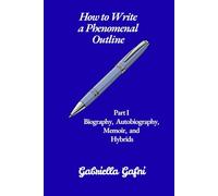 How to Write a Phenomenal Outline: Part 1-Autobiography, Biography, Memoirs, Hybrids