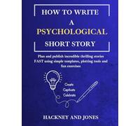 How To Write A Psychological Short Story: Plan and publish incredible thrilling stories FAST using simple templates, plotting tools and fun exercises: 6 (How to Write a Short Story)