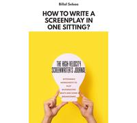 HOW TO WRITE A SCREENPLAY IN ONE SITTING?: THE HIGH-VELOCITY SCREENWRITER'S JOURNAL:Actionable Worksheets to Plot Blockbuster Beats and Scene Breakdowns