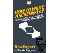 How To Write a Screenplay: Your Step By Step Guide To Writing Screenplays