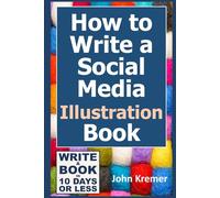 How to Write a Social Media Illustration Book (Write a Book in 10 Days or Less Series)