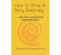 How To Write A Story Effectively: ...tips from a professional manuscript editor