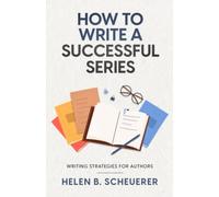 How To Write A Successful Series: Writing Strategies For Authors (Books For Career Authors)