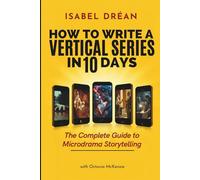 How To Write A Vertical Series in 10 Days: The Complete Guide to Microdrama Storytelling