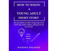 How To Write A Young Adult Short Story: Plan and publish incredible coming-of-age stories FAST using simple templates, plotting tools and fun exercises: 9 (How to Write a Short Story)