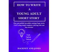 How to Write a Young Adult Short Story - Workbook: Plan and publish incredible coming-of-age stories FAST using simple templates, plotting tools and fun exercises (How To Write A Short Story)