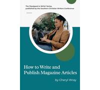 How to Write and Publish Magazine Articles (Equipped to Write)