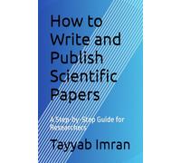 How to Write and Publish Scientific Papers: A Step-by-Step Guide for Researchers