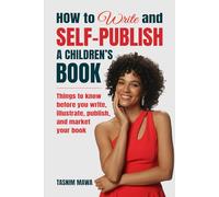 How to Write and Self-Publish a Children's Book: Things to know before you write, illustrate, publish, and market your book