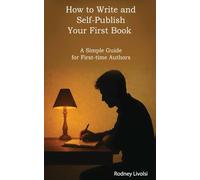 How to Write and Self-Publish Your First Book: A Simple Guide for First-time Authors