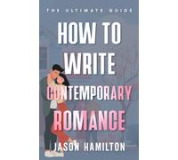 How to Write Contemporary Romance: The Ultimate Guide (The Story Hacks)