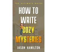How to Write Cozy Mysteries: The Ultimate Guide (The Story Hacks)