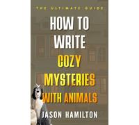 How to Write Cozy Mysteries with Animals: The Ultimate Guide (The Story Hacks)