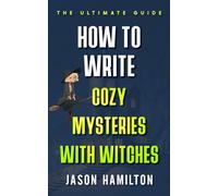How to Write Cozy Mysteries with Witches: The Ultimate Guide (The Story Hacks)