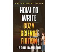 How to Write Cozy Science Fiction: The Ultimate Guide (The Story Hacks)