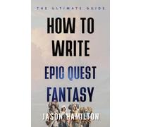 How to Write Epic Quest Fantasy: The Ultimate Guide (The Story Hacks)