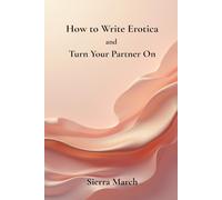 How to Write Erotica and Turn Your Partner On