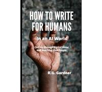 How to Write for Humans in an AI World: Cutting Through Digital Noise and Reaching Real People