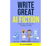 How To Write Great AI Fiction: Mastering AI Writing And Avoiding The Slop