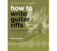 How to Write Guitar Riffs: Create and Play Great Hooks for Your Songs (Revised and Updated)