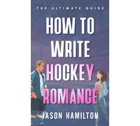 How to Write Hockey Romance: The Ultimate Guide (The Story Hacks)